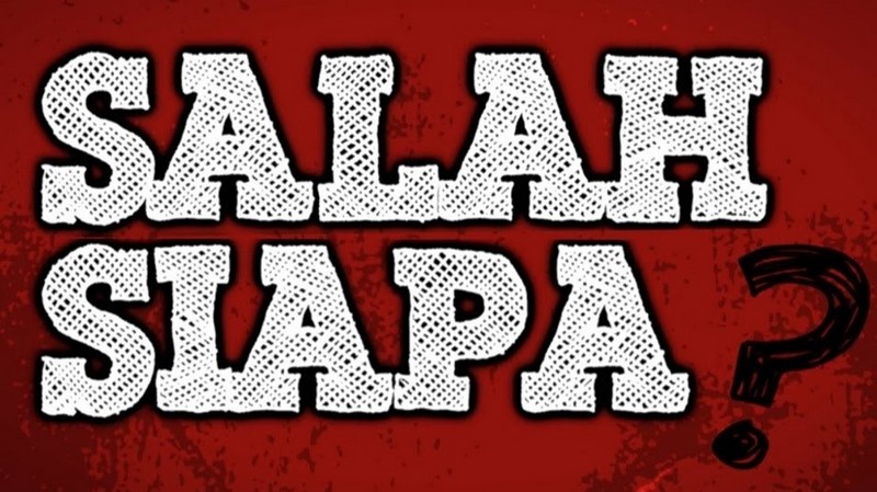 Ini Salah Siapa?