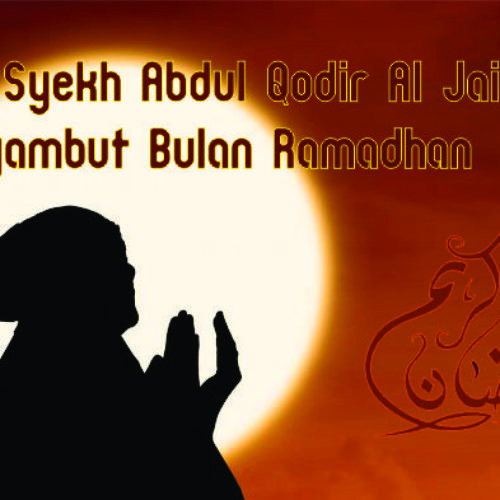Doa Menyambut Tibanya Ramadhan dari Syekh Abdul Qodir Al Jailani