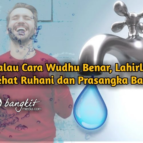 Kalau Cara Wudhu Benar, Lahirlah Sehat Ruhani dan Prasangka Baik