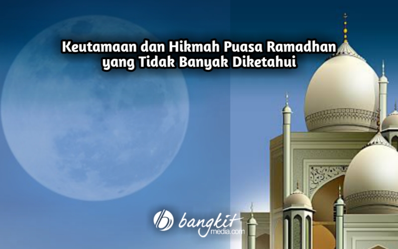 Keutamaan dan Hikmah Puasa Ramadhan yang Tidak Banyak Diketahui