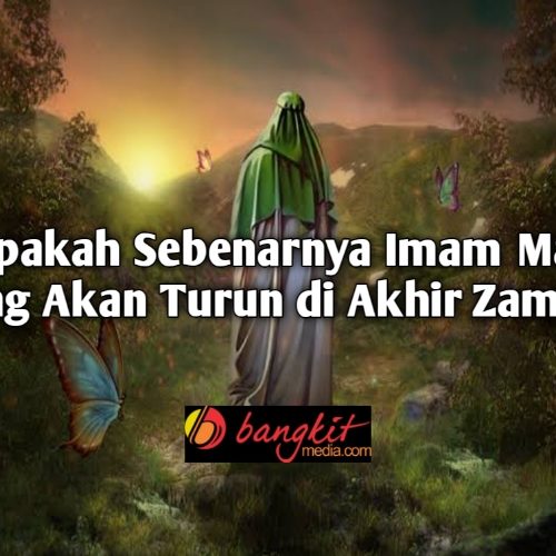 Penjelasan Terkait Imam Mahdi yang Akan Turun di Akhir Zaman