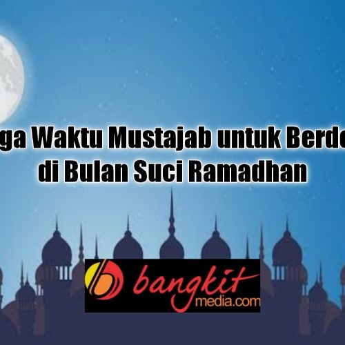 Tiga Waktu Mustajab untuk Berdoa di Bulan Suci Ramadhan Tiga Waktu Mustajab untuk Berdoa di Bulan Suci Ramadhan