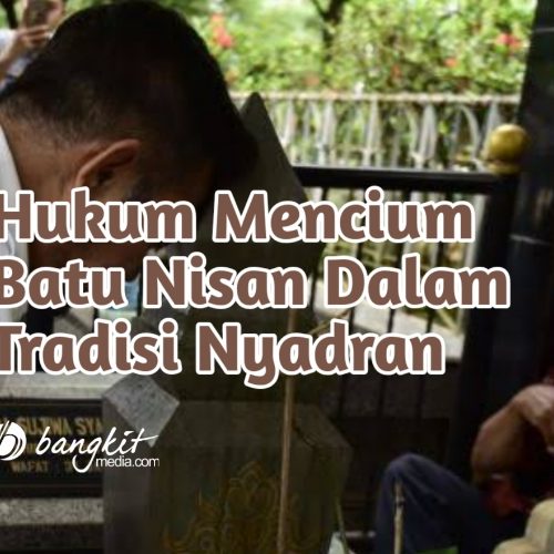 Hukum Mencium Batu Nisan Dalam Tradisi Nyadran