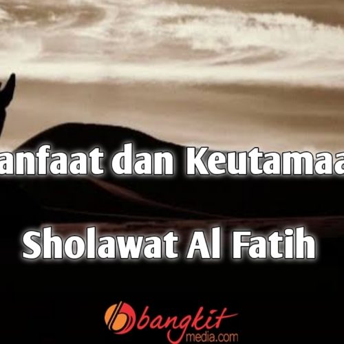 Manfaat dan Keutamaan Sholawat Al Fatih