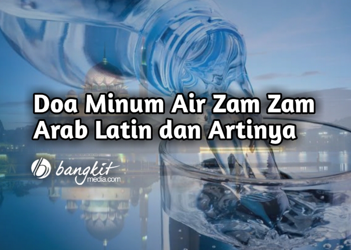 Bacaan Doa dan Tata Cara Minum Air Zamzam, Lengkap Arab Latin dan