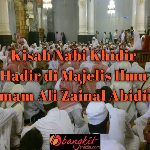 Kisah Nabi Khidir Hadir di Majelis Ilmu Imam Ali Zainal Abidin