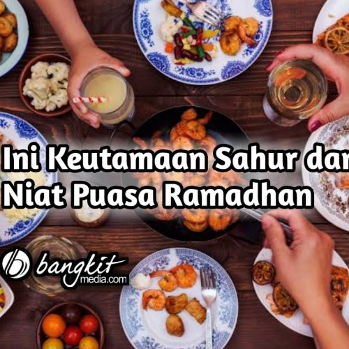 Ini Keutamaan Sahur dan Niat Puasa Ramadhan