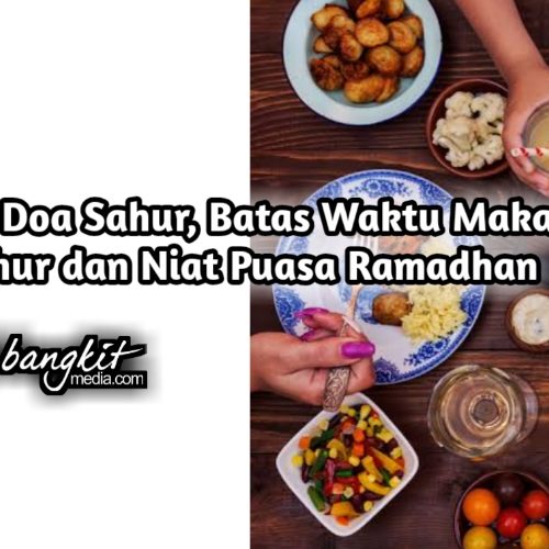 Ini Doa Sahur, Batas Waktu Makan Sahur dan Niat Puasa Ramadhan