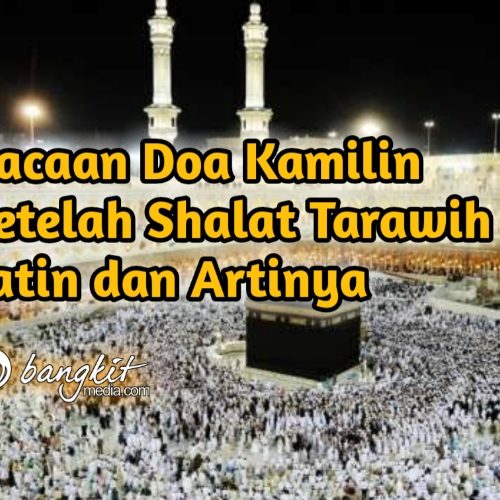 Bacaan Doa Kamilin Setelah Shalat Tarawih Latin dan Artinya