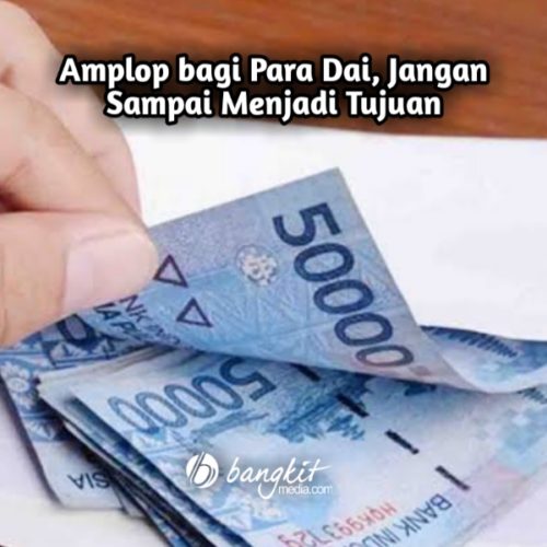 Amplop bagi Para Dai, Jangan Sampai Menjadi Tujuan