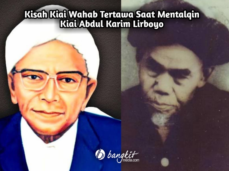Kisah Kiai Wahab Tertawa Saat Mentalqin Kiai Abdul Karim Lirboyo