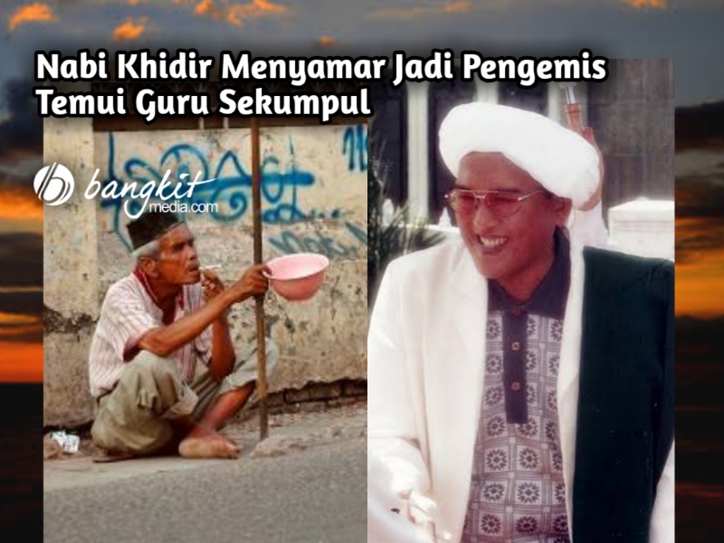 Nabi Khidir Menyamar Jadi Pengemis Temui Guru Sekumpul