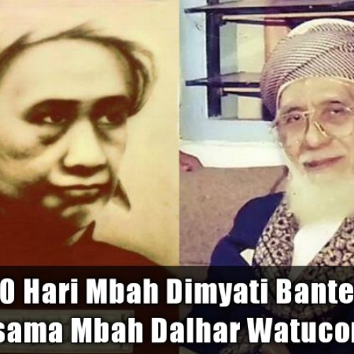 40 Hari Mbah Dimyati Banten Bersama Mbah Dalhar Watucongol