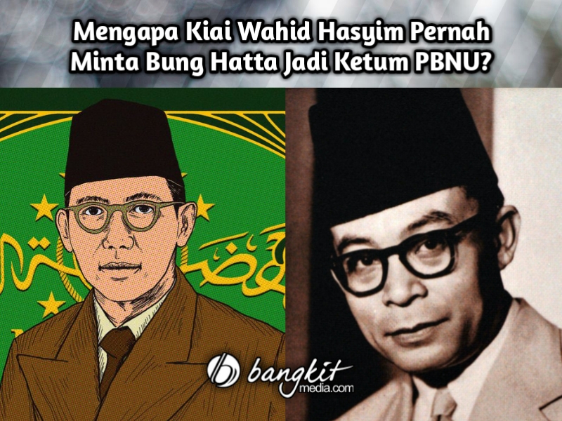 Mengapa Kiai Wahid Hasyim Pernah Minta Bung Hatta Jadi Ketum PBNU?