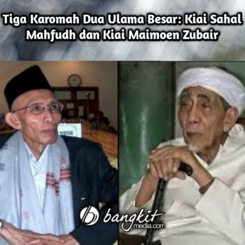 Tiga Karomah Dua Ulama Besar: Kiai Sahal Mahfudh dan Kiai Maimoen Zubair